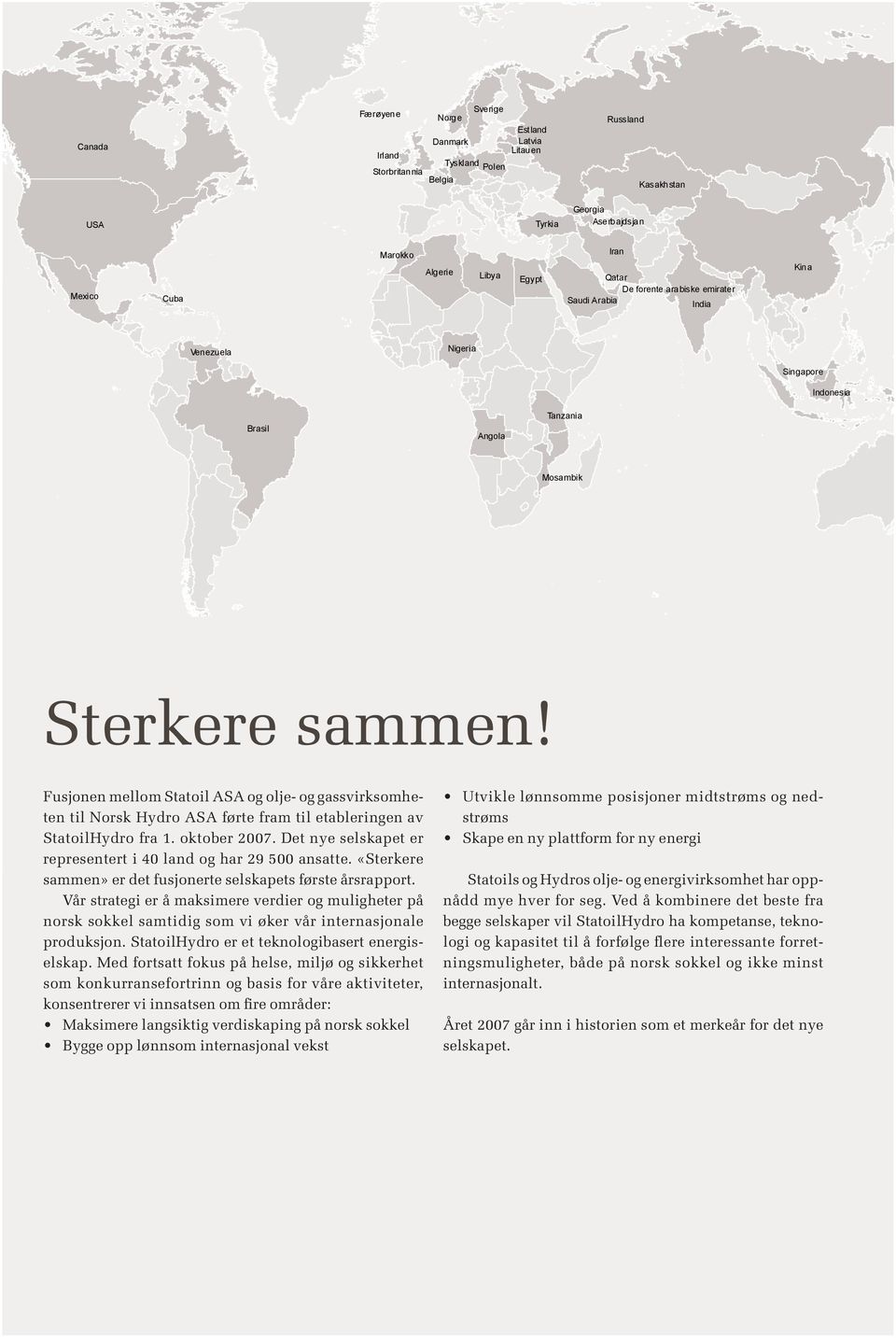 Fusjonen mellom Statoil ASA og olje- og gassvirksomheten til Norsk Hydro ASA førte fram til etableringen av StatoilHydro fra 1. oktober 2007.