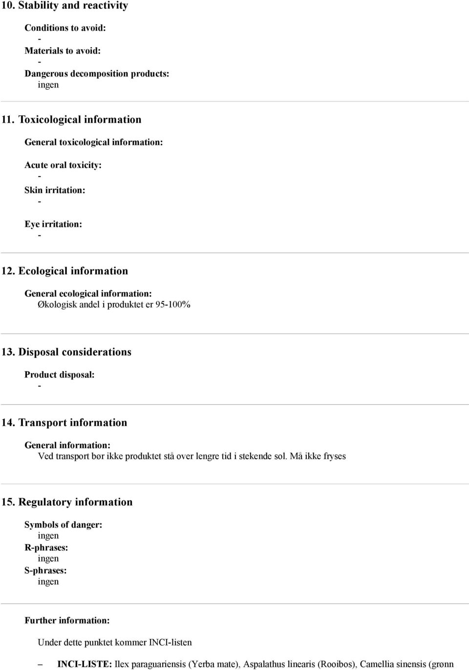 Ecological information General ecological information: Økologisk andel i produktet er 95100% 13. Disposal considerations Product disposal: 14.