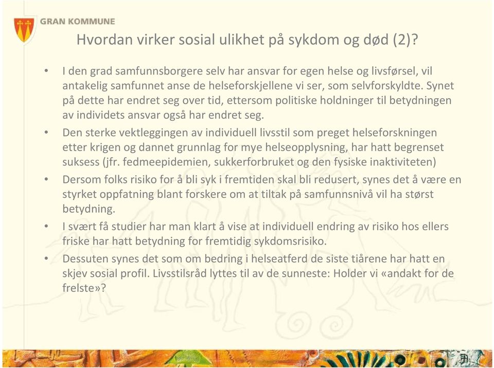 Synet på dette har endret seg over tid, ettersom politiske holdninger til betydningen av individets ansvar også har endret seg.