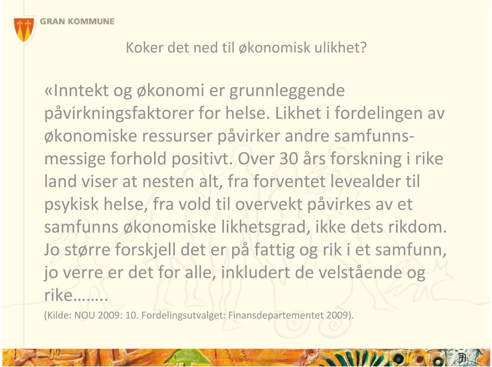 Over 30 års forskning i rike land viser at nesten alt, fra forventet levealder til psykisk helse, fra vold til overvekt påvirkes av et