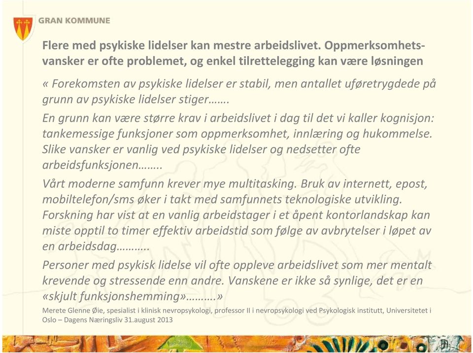 En grunn kan være større krav i arbeidslivet i dag til det vi kaller kognisjon: tankemessige funksjoner som oppmerksomhet, innlæring og hukommelse.