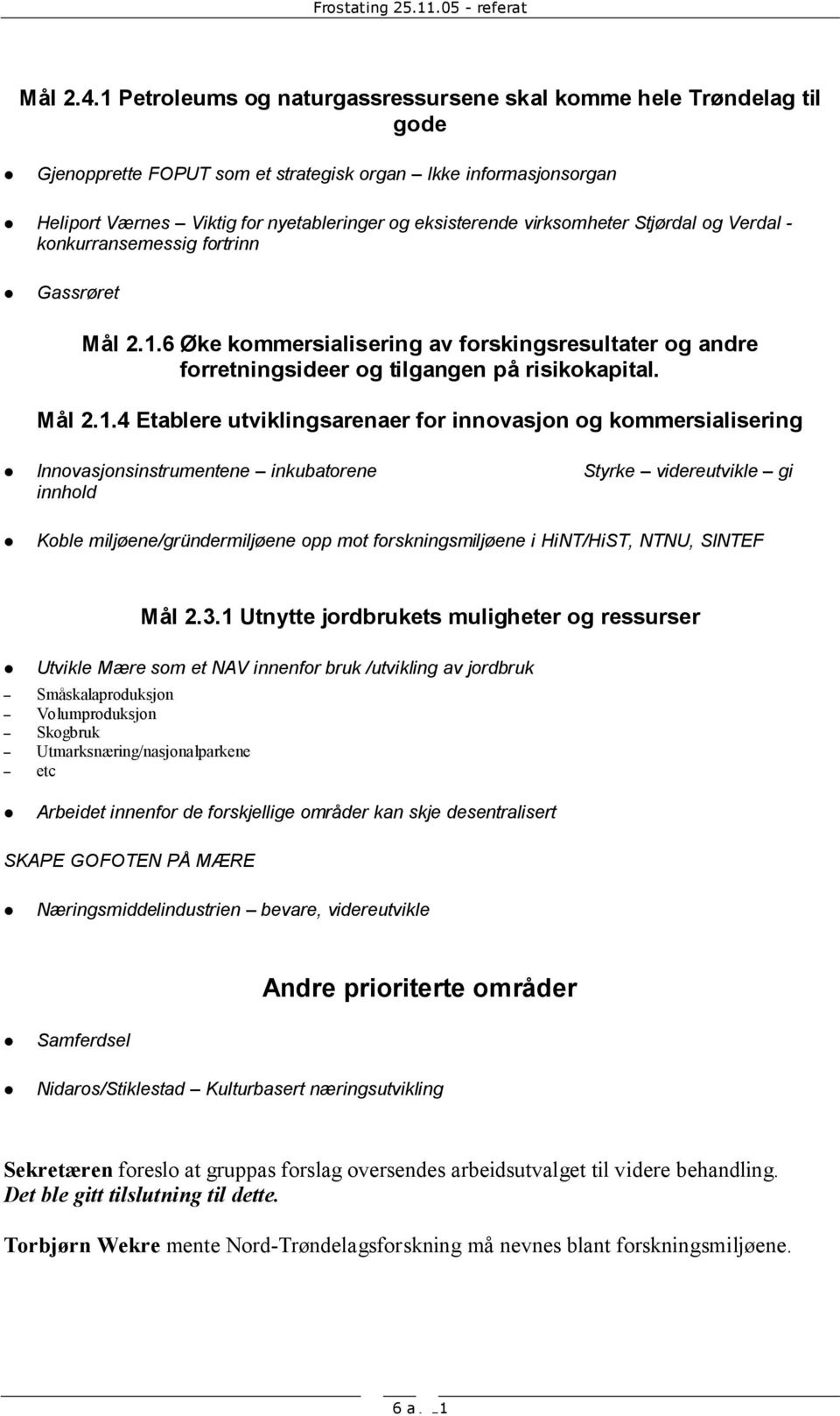 virksomheter Stjørdal og Verdal - konkurransemessig fortrinn Gassrøret Mål 2.1.