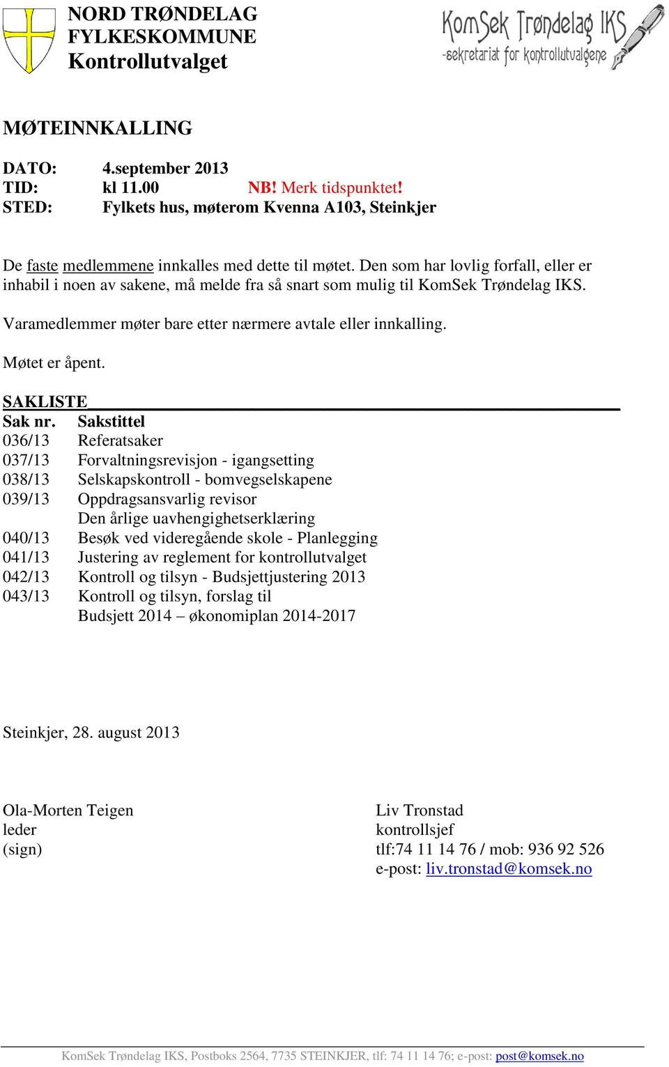 Den som har lovlig forfall, eller er inhabil i noen av sakene, må melde fra så snart som mulig til KomSek Trøndelag IKS. Varamedlemmer møter bare etter nærmere avtale eller innkalling. Møtet er åpent.