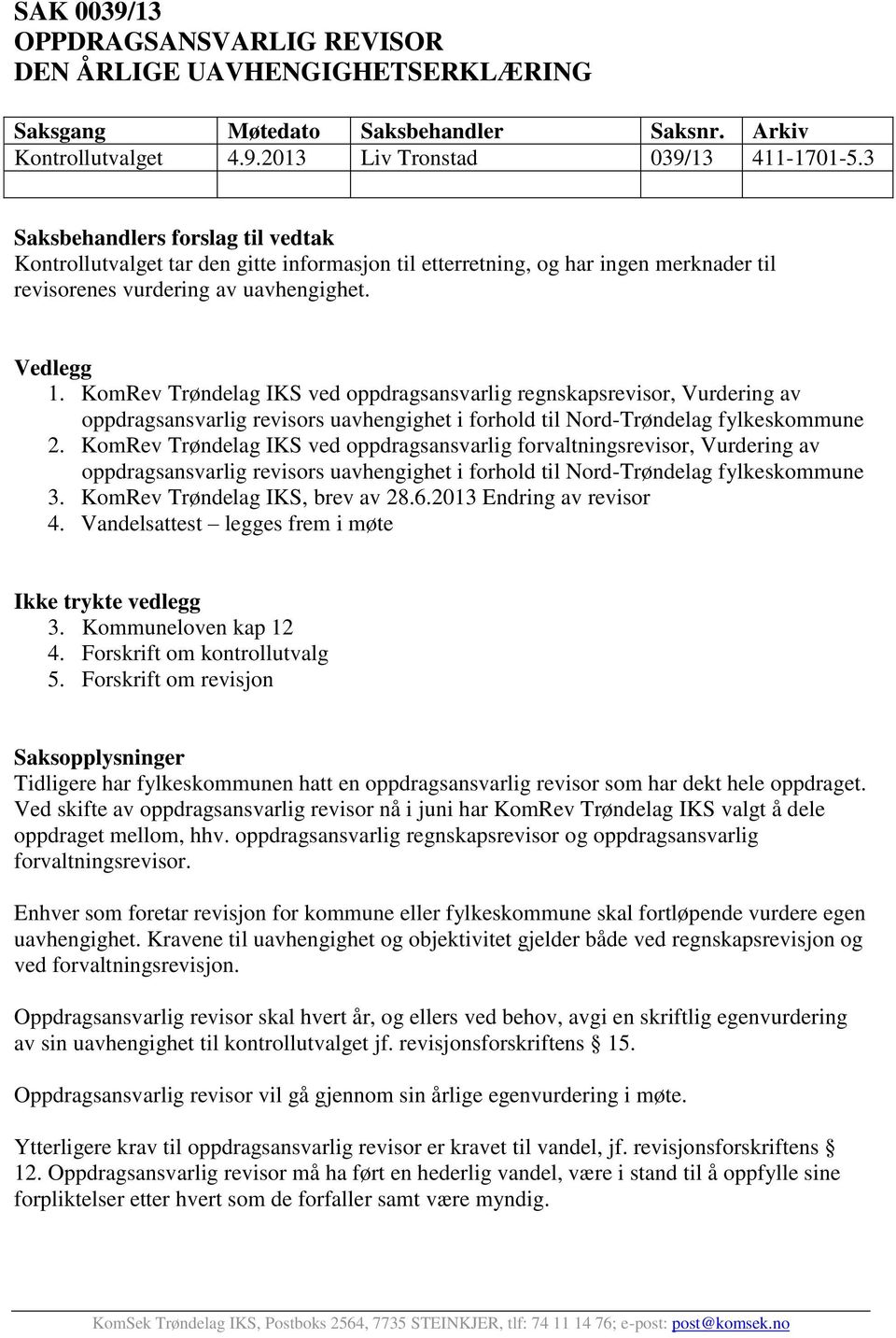 KomRev Trøndelag IKS ved oppdragsansvarlig regnskapsrevisor, Vurdering av oppdragsansvarlig revisors uavhengighet i forhold til Nord-Trøndelag fylkeskommune 2.