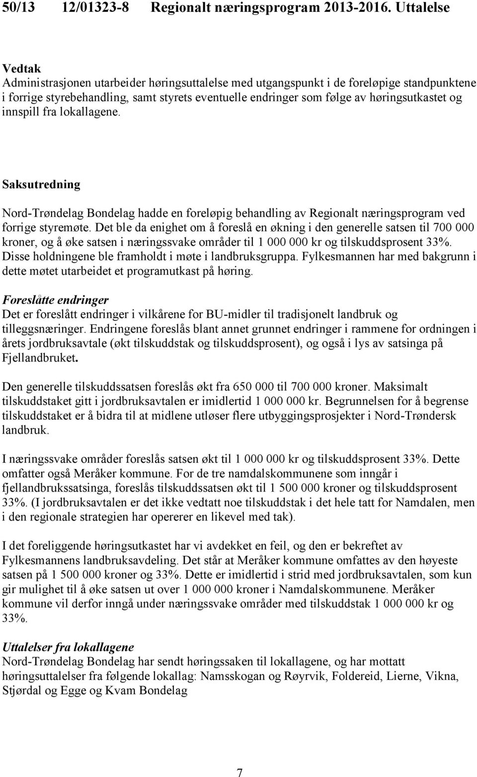 og innspill fra lokallagene. Saksutredning Nord-Trøndelag Bondelag hadde en foreløpig behandling av Regionalt næringsprogram ved forrige styremøte.