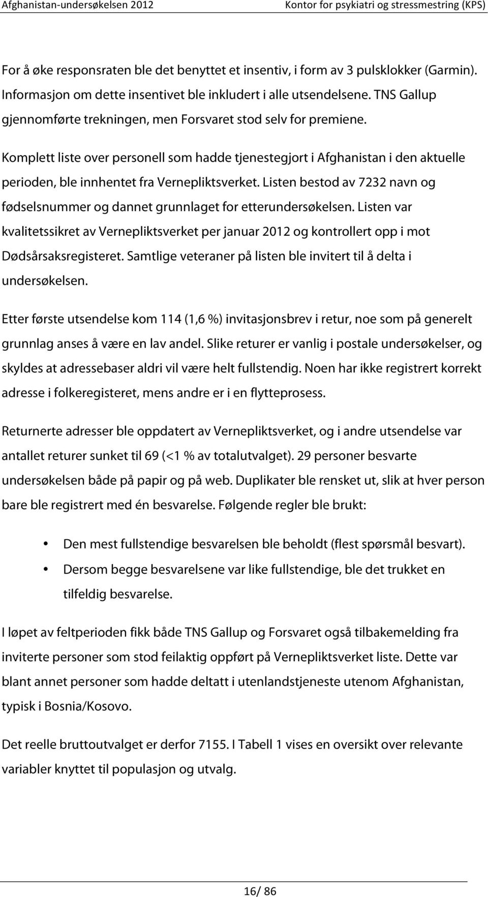 Komplett liste over personell som hadde tjenestegjort i Afghanistan i den aktuelle perioden, ble innhentet fra Vernepliktsverket.