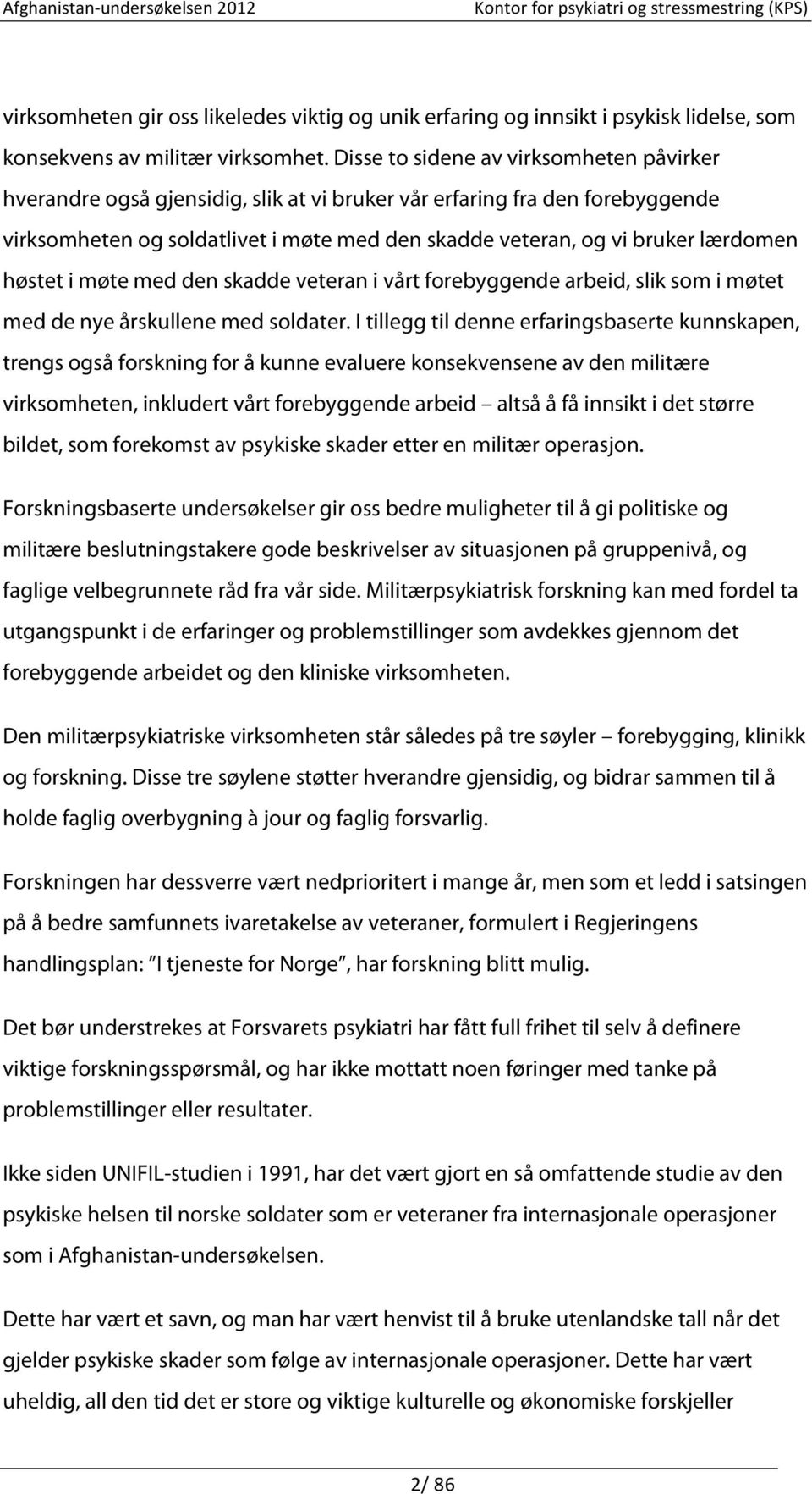 høstet i møte med den skadde veteran i vårt forebyggende arbeid, slik som i møtet med de nye årskullene med soldater.