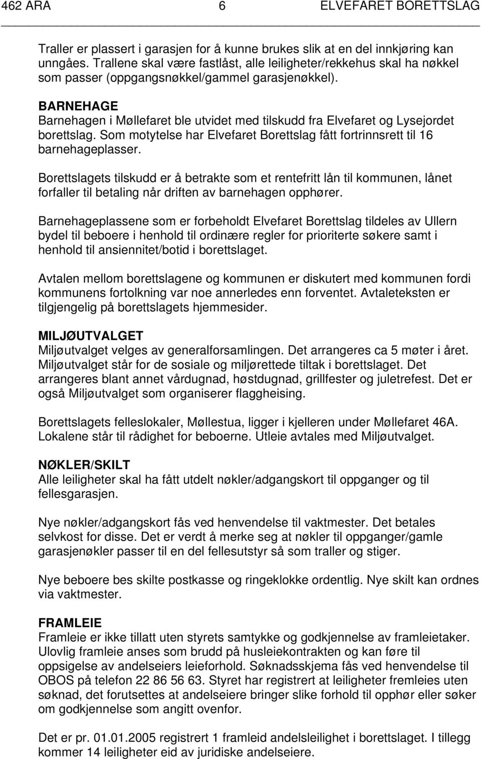 BARNEHAGE Barnehagen i Møllefaret ble utvidet med tilskudd fra Elvefaret og Lysejordet borettslag. Som motytelse har Elvefaret Borettslag fått fortrinnsrett til 16 barnehageplasser.