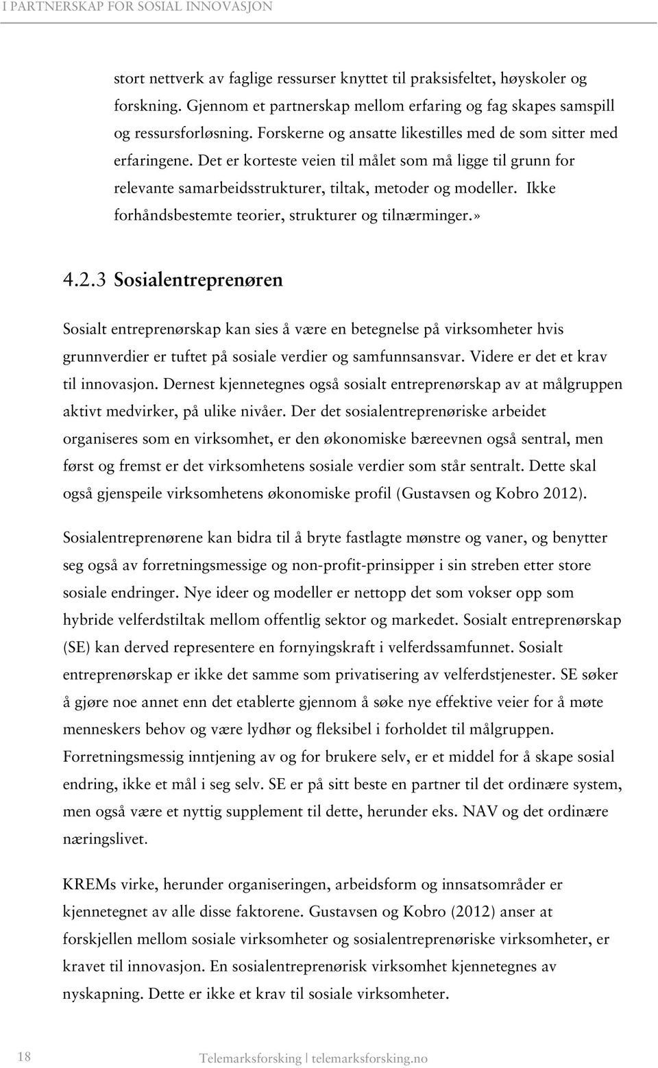 Ikke forhåndsbestemte teorier, strukturer og tilnærminger.» 4.2.