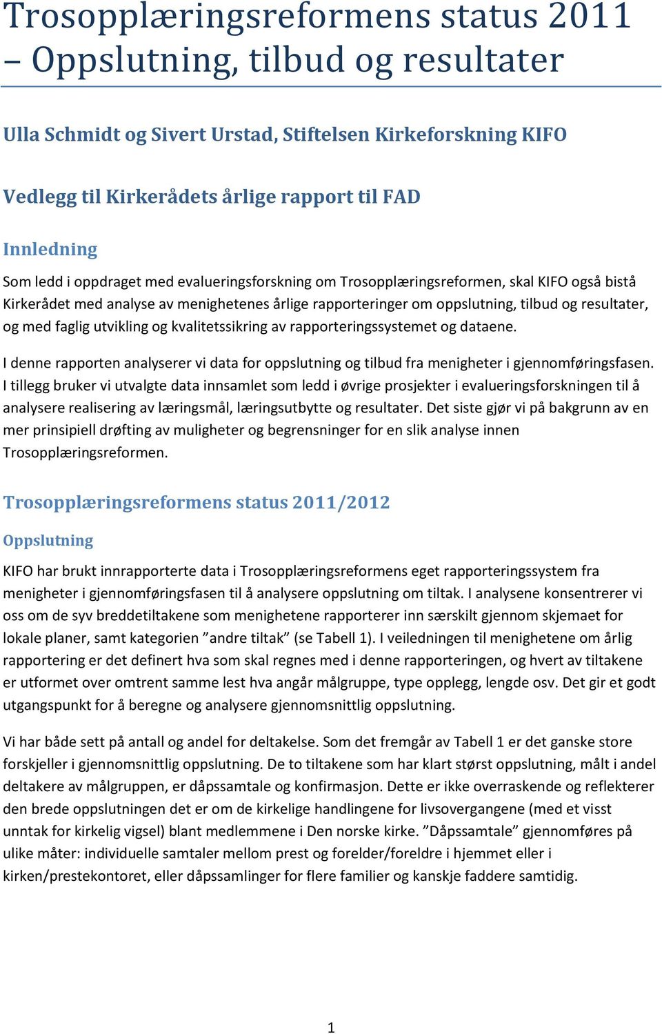 utvikling og kvalitetssikring av rapporteringssystemet og dataene. I denne rapporten analyserer vi data for oppslutning og tilbud fra menigheter i gjennomføringsfasen.