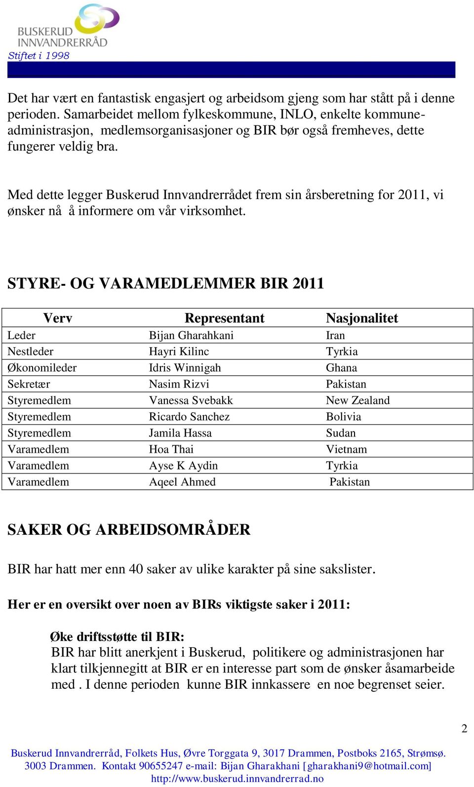 Med dette legger Buskerud Innvandrerrådet frem sin årsberetning for 2011, vi ønsker nå å informere om vår virksomhet.