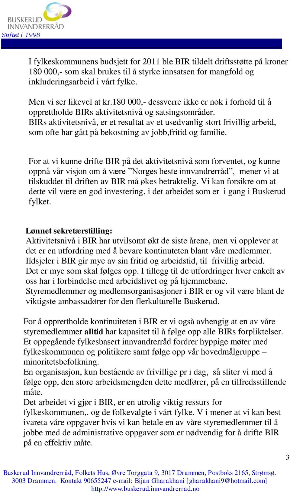 BIRs aktivitetsnivå, er et resultat av et usedvanlig stort frivillig arbeid, som ofte har gått på bekostning av jobb,fritid og familie.