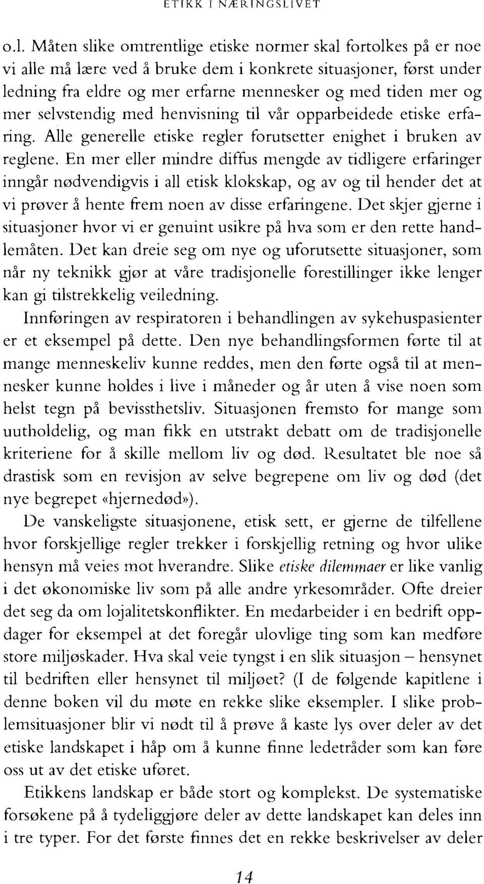 selvstendig med henvisning til vir opparbeidede etiske erfaring. Alle generelle etiske regler forutsetter enighet i bruken av reglene.