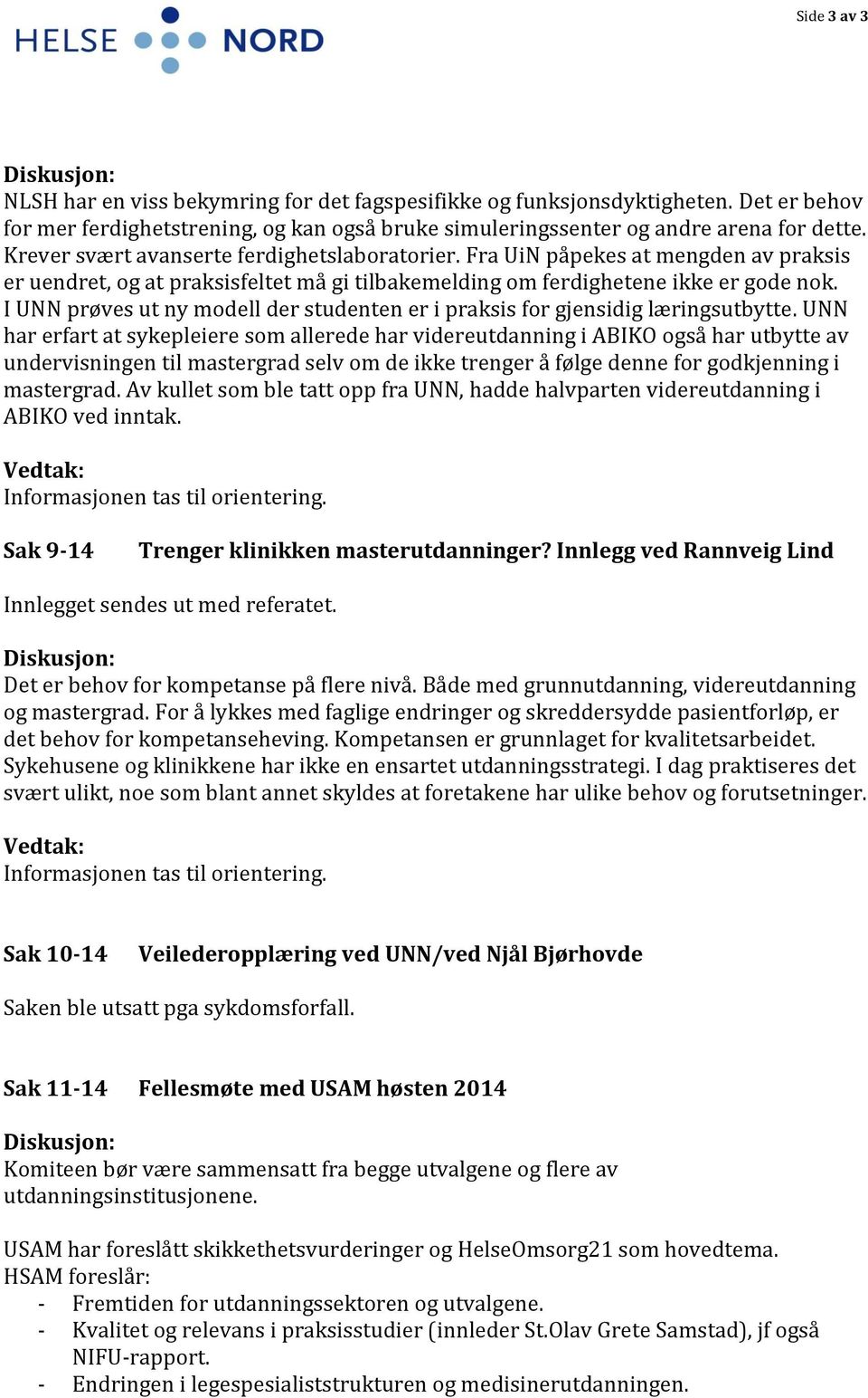 I UNN prøves ut ny modell der studenten er i praksis for gjensidig læringsutbytte.