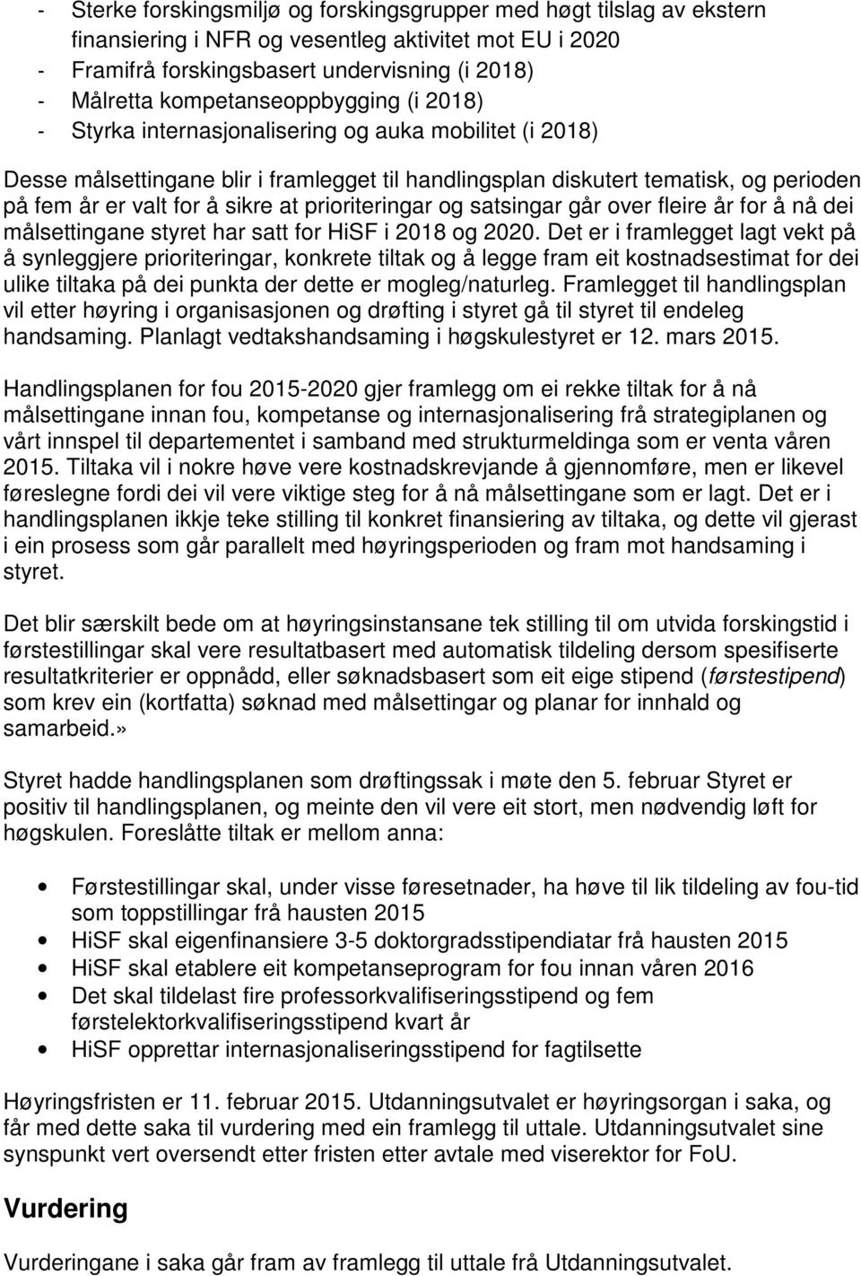 sikre at prioriteringar og satsingar går over fleire år for å nå dei målsettingane styret har satt for HiSF i 2018 og 2020.