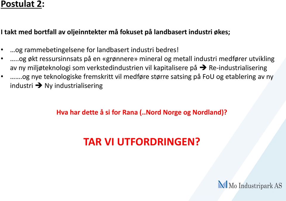 ..og økt ressursinnsats på en «grønnere» mineral og metall industri medfører utvikling av ny miljøteknologi som