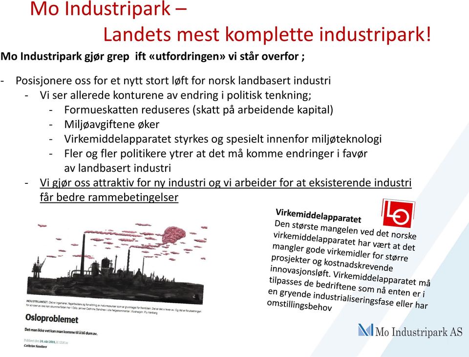 allerede konturene av endring i politisk tenkning; - Formueskatten reduseres (skatt på arbeidende kapital) - Miljøavgiftene øker -