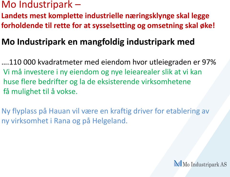 110 000 kvadratmeter med eiendom hvor utleiegraden er 97% Vi må investere i ny eiendom og nye leiearealer slik at vi