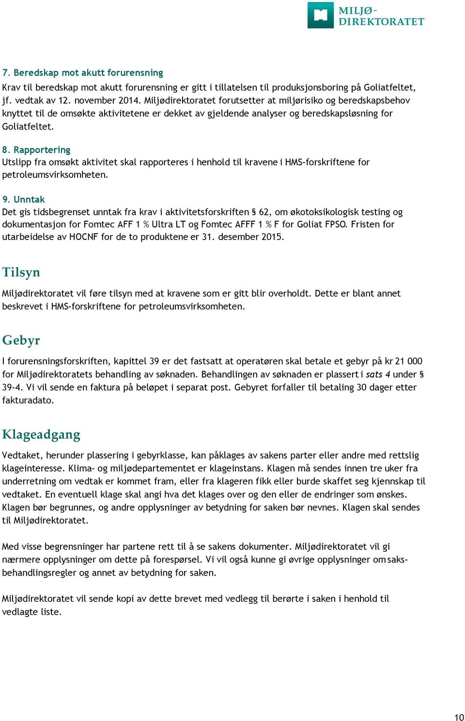 Rapportering Utslipp fra omsøkt aktivitet skal rapporteres i henhold til kravene i HMS-forskriftene for petroleumsvirksomheten. 9.