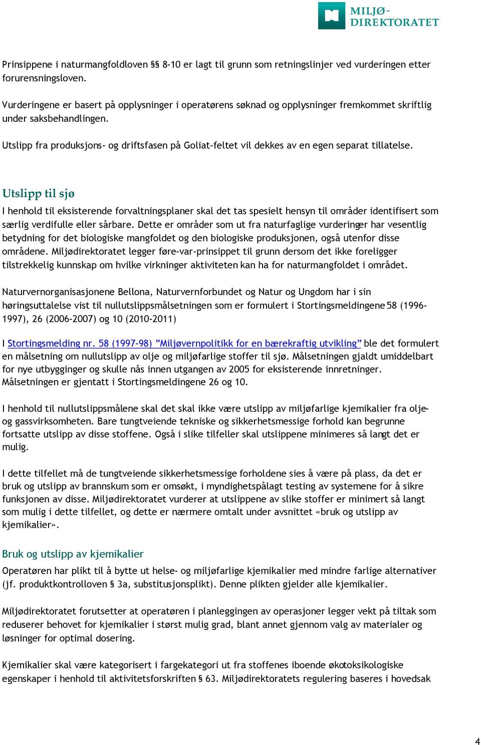 Utslipp fra produksjons- og driftsfasen på Goliat-feltet vil dekkes av en egen separat tillatelse.