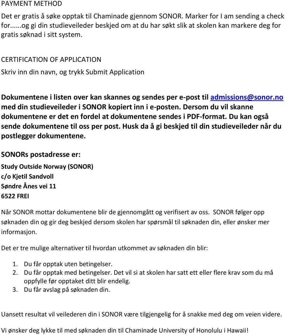 CERTIFICATION OF APPLICATION Skriv inn din navn, og trykk Submit Application Dokumentene i listen over kan skannes og sendes per e-post til admissions@sonor.