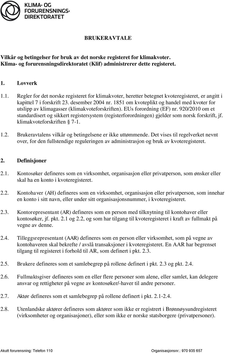 1851 om kvoteplikt og handel med kvoter for utslipp av klimagasser (klimakvoteforskriften). EUs forordning (EF) nr.