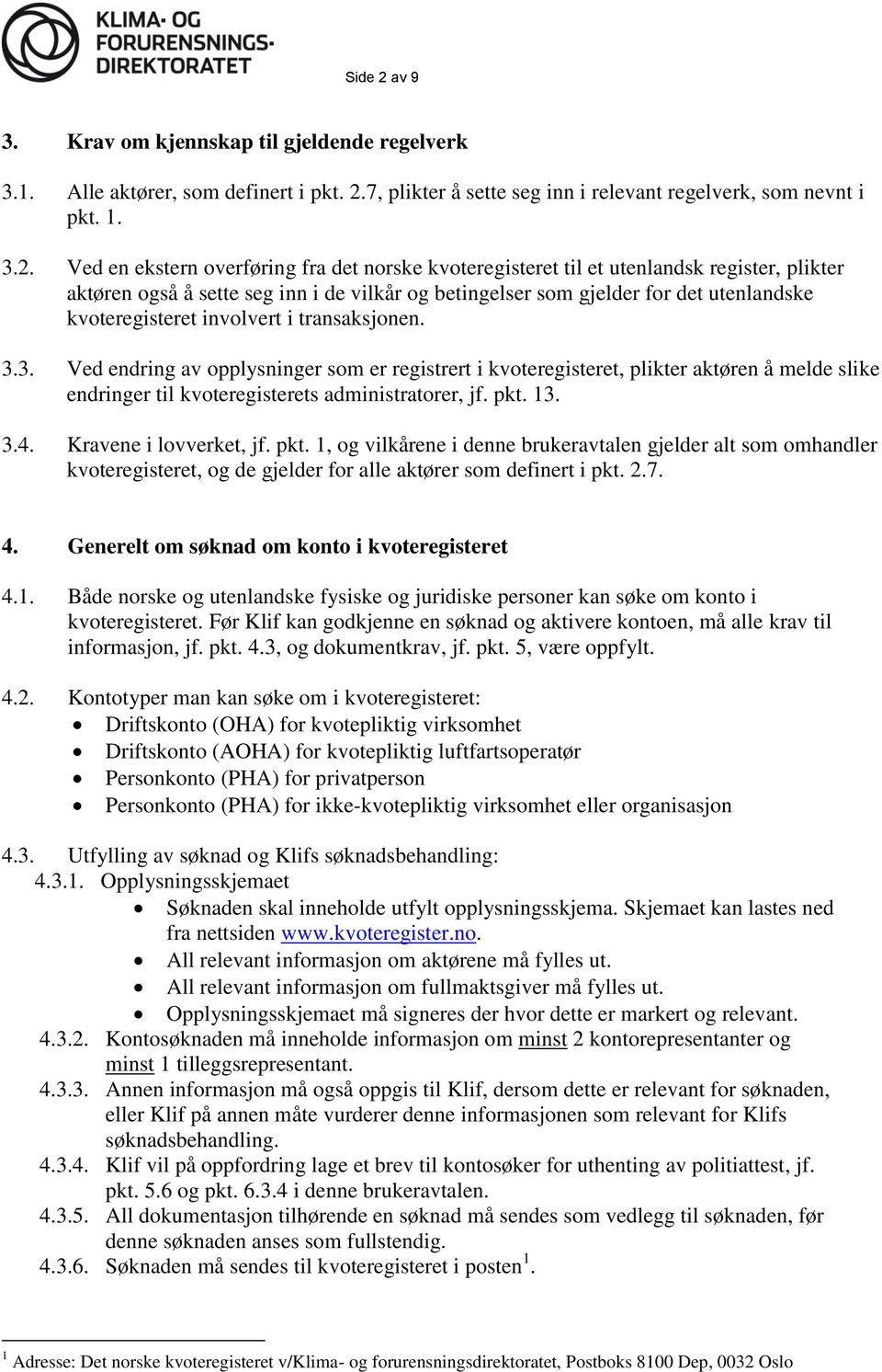 7, plikter å sette seg inn i relevant regelverk, som nevnt i pkt. 1. 3.2.