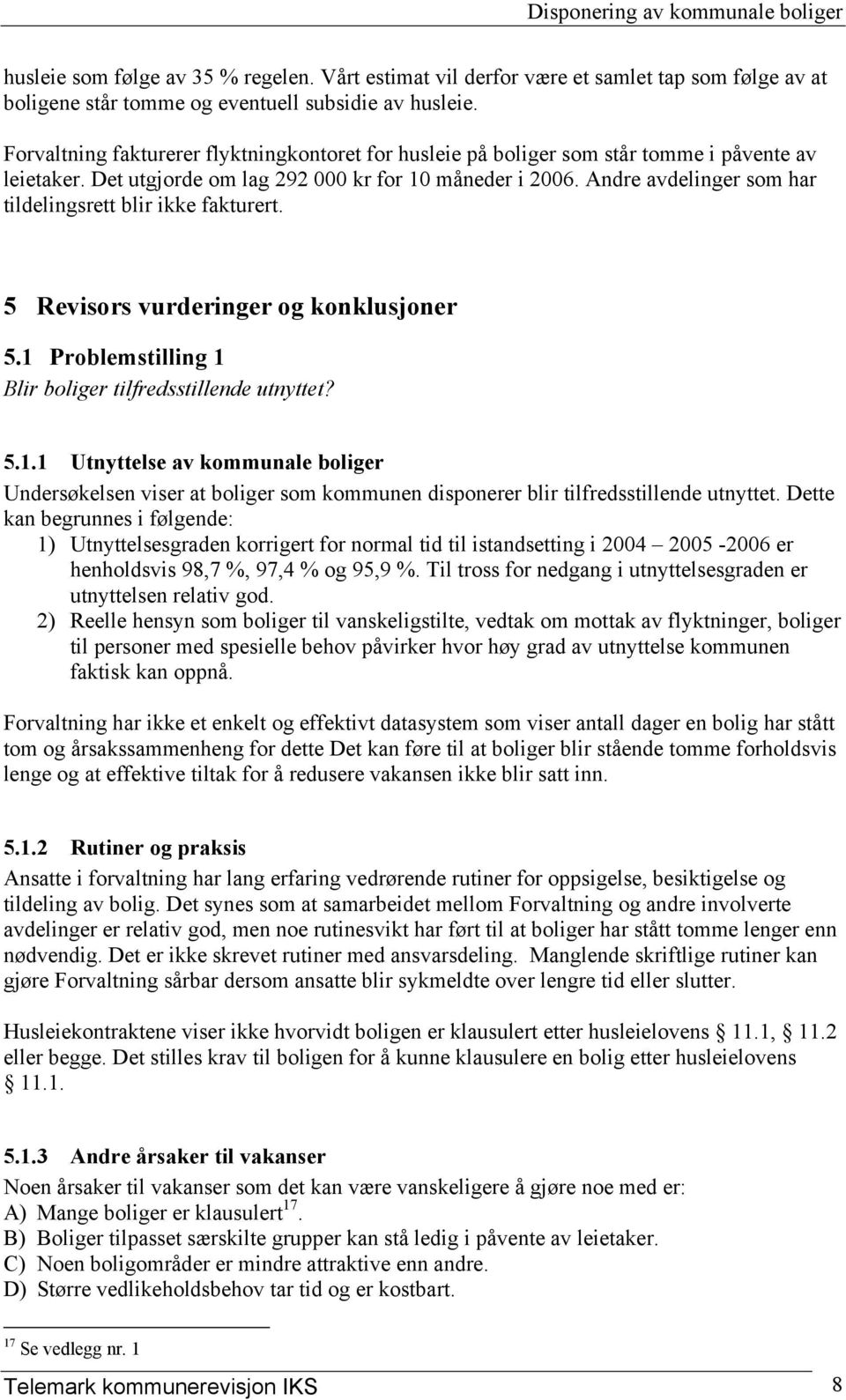 Andre avdelinger som har tildelingsrett blir ikke fakturert. 5 Revisors vurderinger og konklusjoner 5.1 