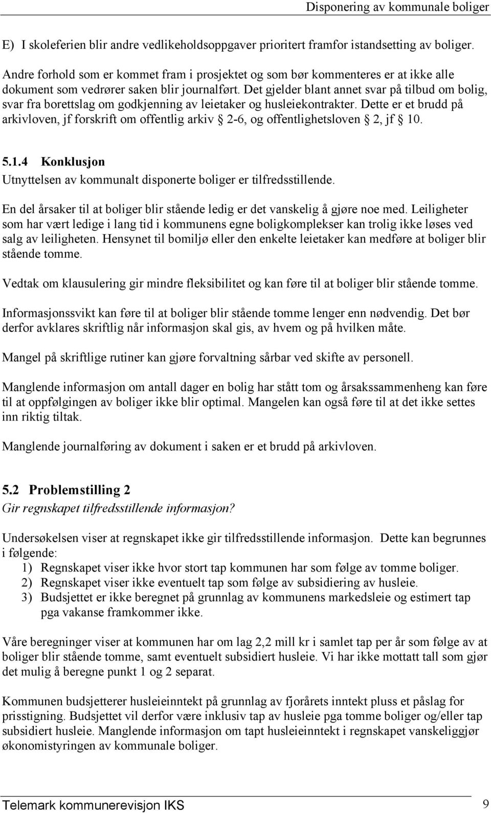 Det gjelder blant annet svar på tilbud om bolig, svar fra borettslag om godkjenning av leietaker og husleiekontrakter.