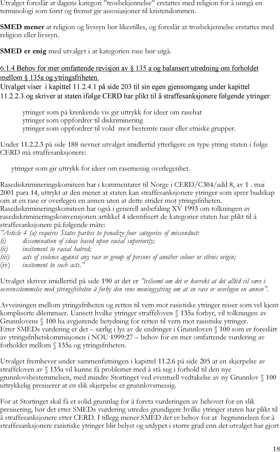 4 Behov for mer omfattende revisjon av 135 a og balansert utredning om forholdet mellom 135a og ytringsfriheten. Utvalget viser i kapittel 11.2.4.1 på side 203 til sin egen gjennomgang under kapittel 11.