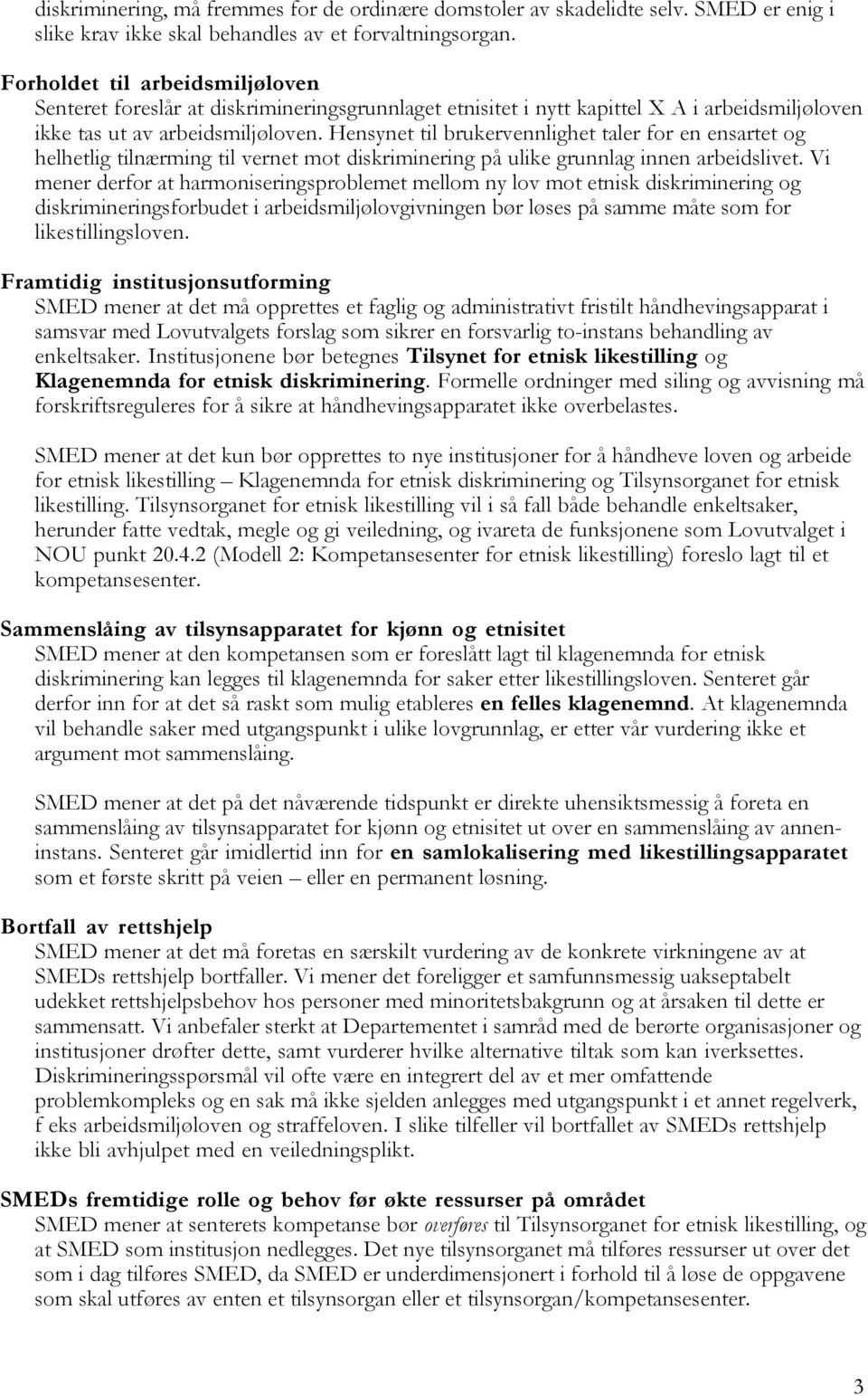 Hensynet til brukervennlighet taler for en ensartet og helhetlig tilnærming til vernet mot diskriminering på ulike grunnlag innen arbeidslivet.