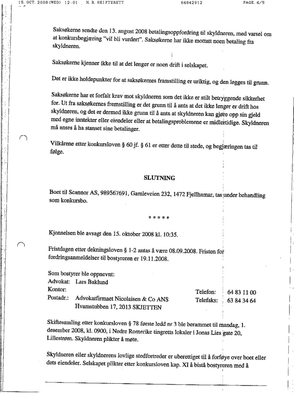 . 1" ~ 1 Saksøkerne har et forfat kravmot skydneren som det kke er stt betryggende skkerhet for.