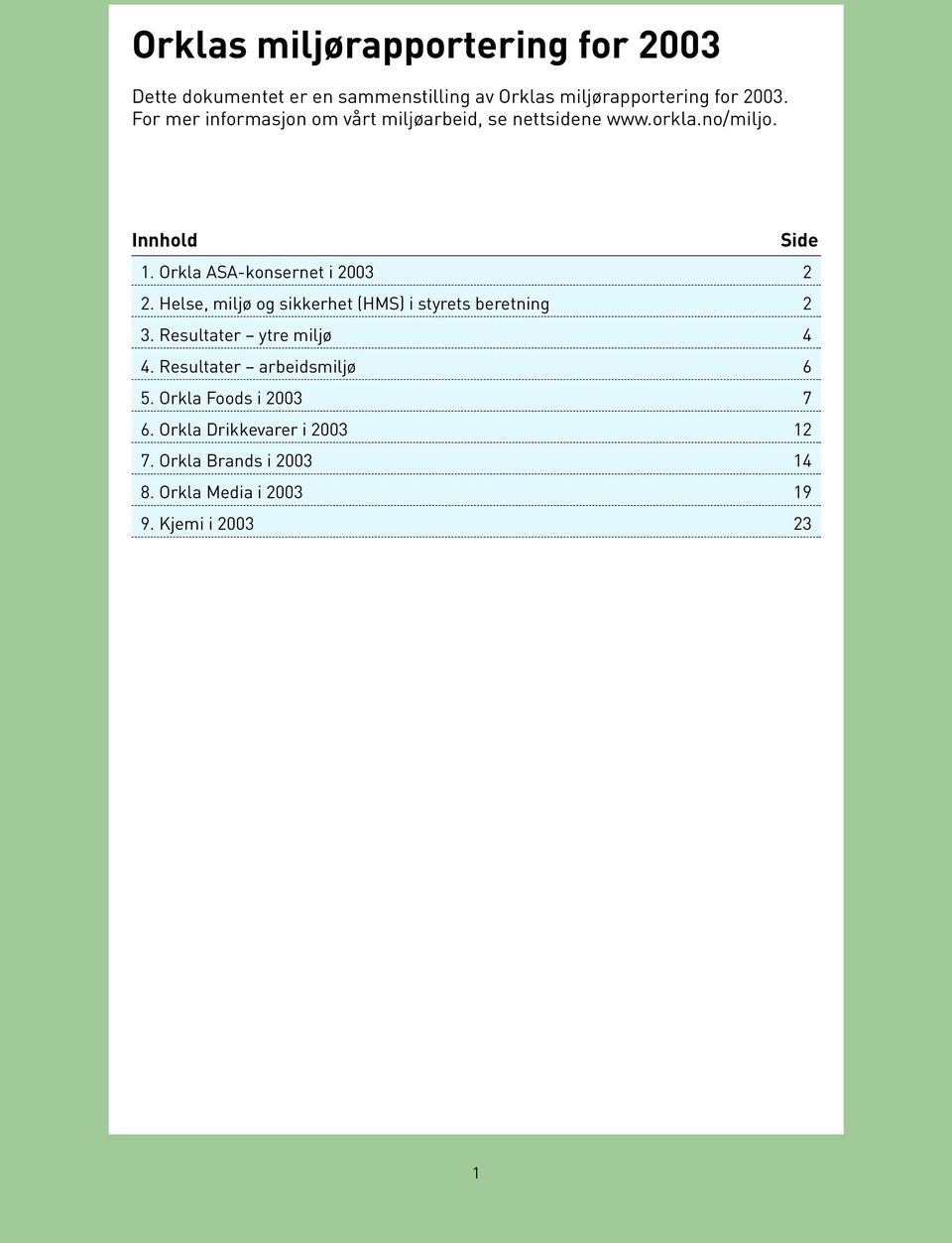 Orkla ASA-konsernet i 2003 2 2. Helse, miljø og sikkerhet (HMS) i styrets beretning 2 3. Resultater ytre miljø 4 4.