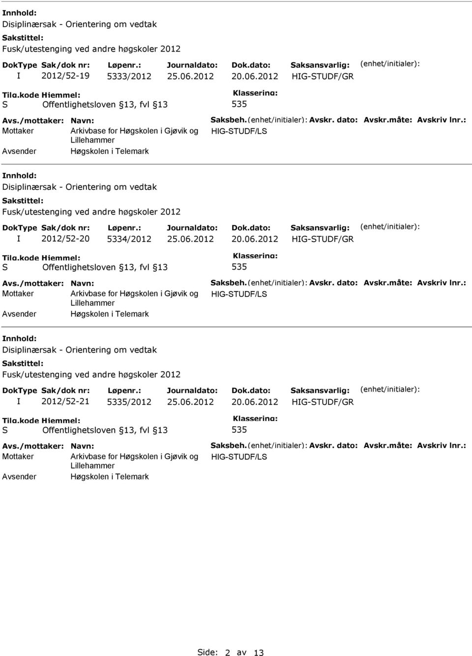 2012 535 Avs./mottaker: Navn: aksbeh. Avskr. dato: Avskr.måte: Avskriv lnr.