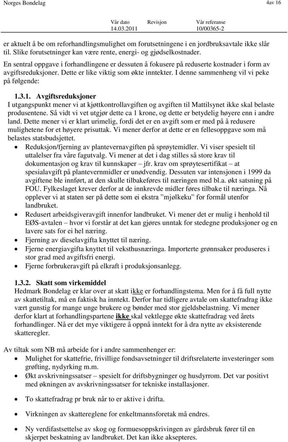 3.1. Avgiftsreduksjoner I utgangspunkt mener vi at kjøttkontrollavgiften og avgiften til Mattilsynet ikke skal belaste produsentene.