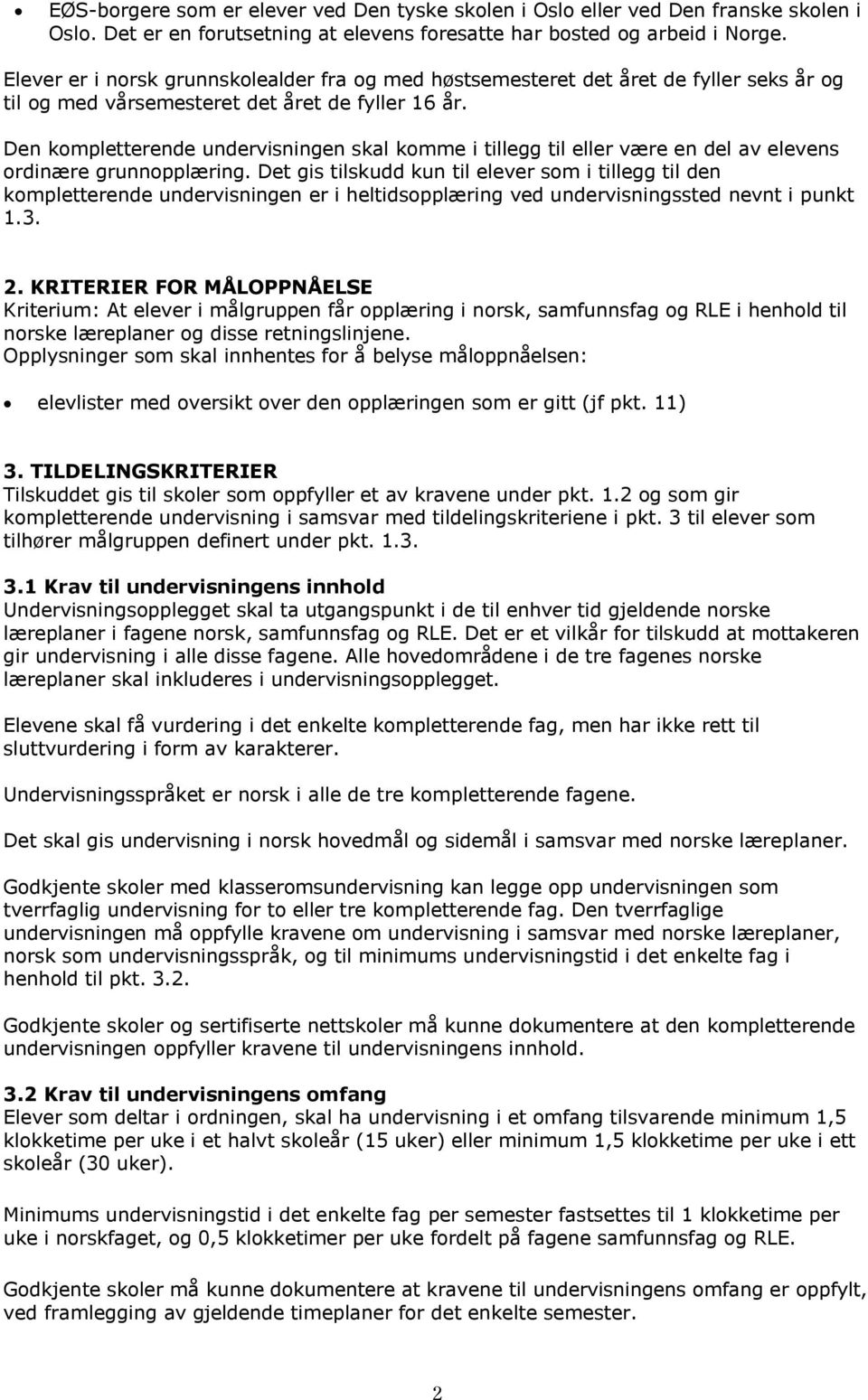 Den kompletterende undervisningen skal komme i tillegg til eller være en del av elevens ordinære grunnopplæring.