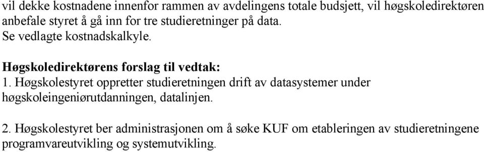 Høgskolestyret oppretter studieretningen drift av datasystemer under høgskoleingeniørutdanningen, datalinjen. 2.