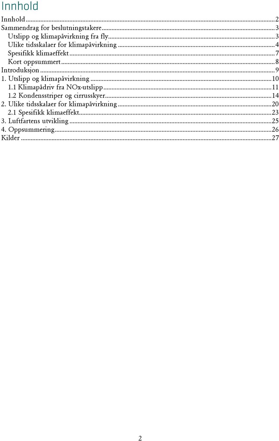 Utslipp og klimapåvirkning... 10 1.1 Klimapådriv fra NOx-utslipp... 11 1.2 Kondensstriper og cirrusskyer... 14 2.