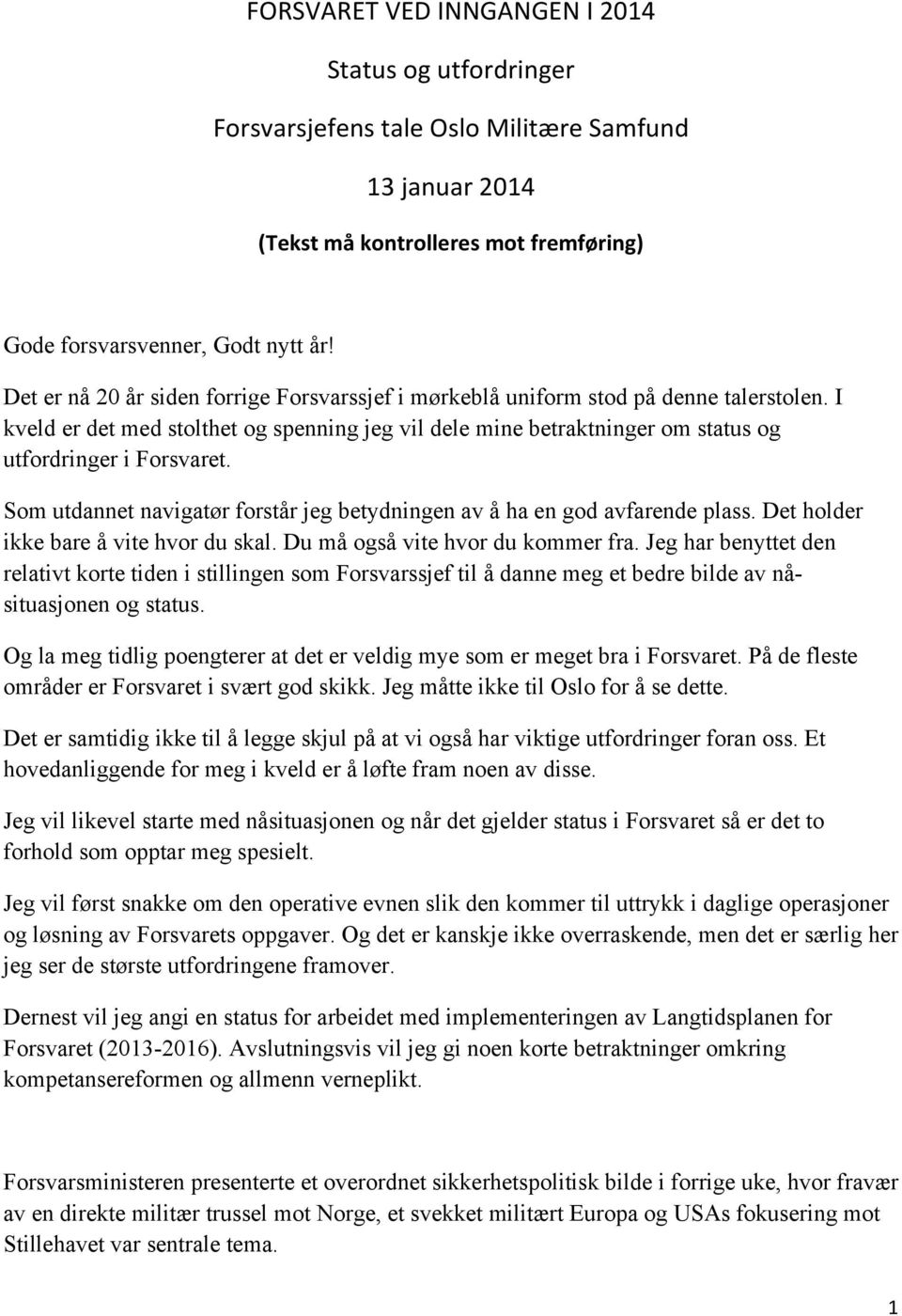 Som utdannet navigatør forstår jeg betydningen av å ha en god avfarende plass. Det holder ikke bare å vite hvor du skal. Du må også vite hvor du kommer fra.