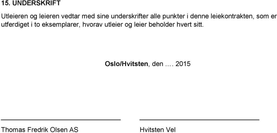 utferdiget i to eksemplarer, hvorav utleier og leier beholder