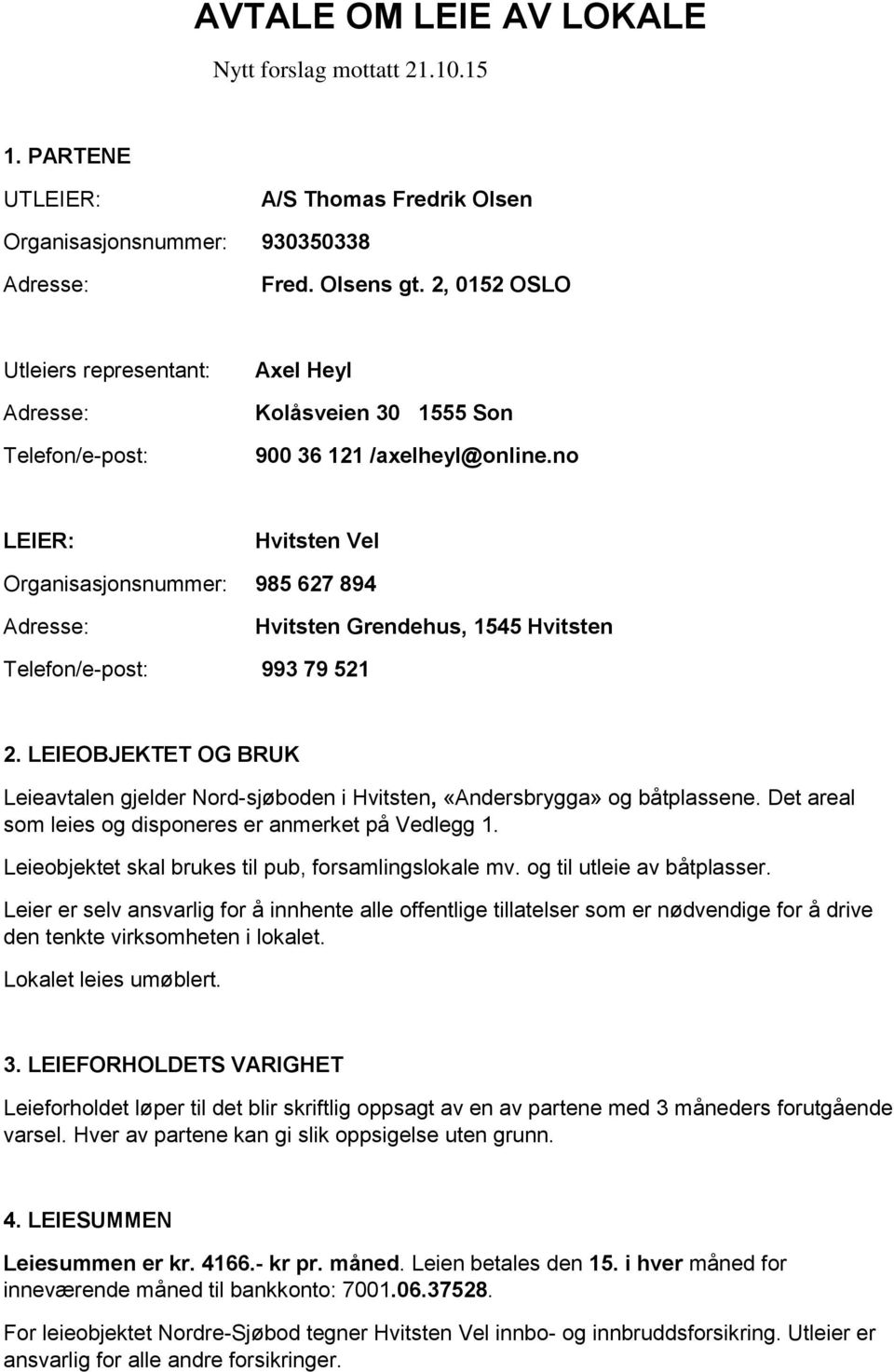 no LEIER: Hvitsten Vel Organisasjonsnummer: 985 627 894 Adresse: Hvitsten Grendehus, 1545 Hvitsten Telefon/e-post: 993 79 521 2.