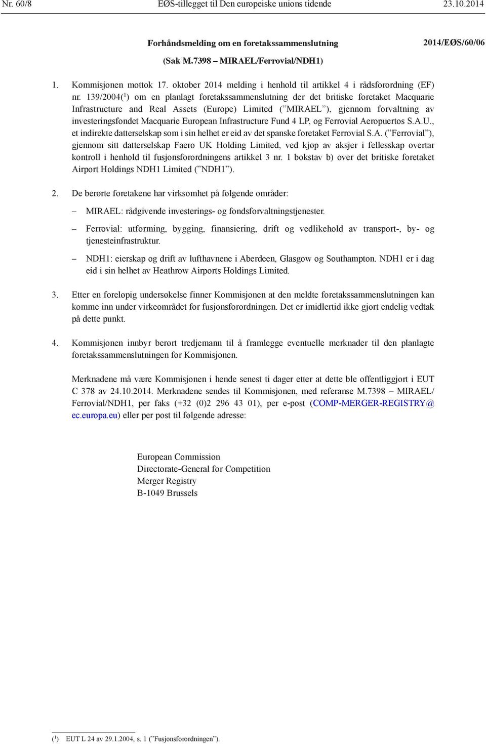 139/2004( 1 ) om en planlagt foretakssammenslutning der det britiske foretaket Macquarie Infrastructure and Real Assets (Europe) Limited ( MIRAEL ), gjennom forvaltning av investeringsfondet