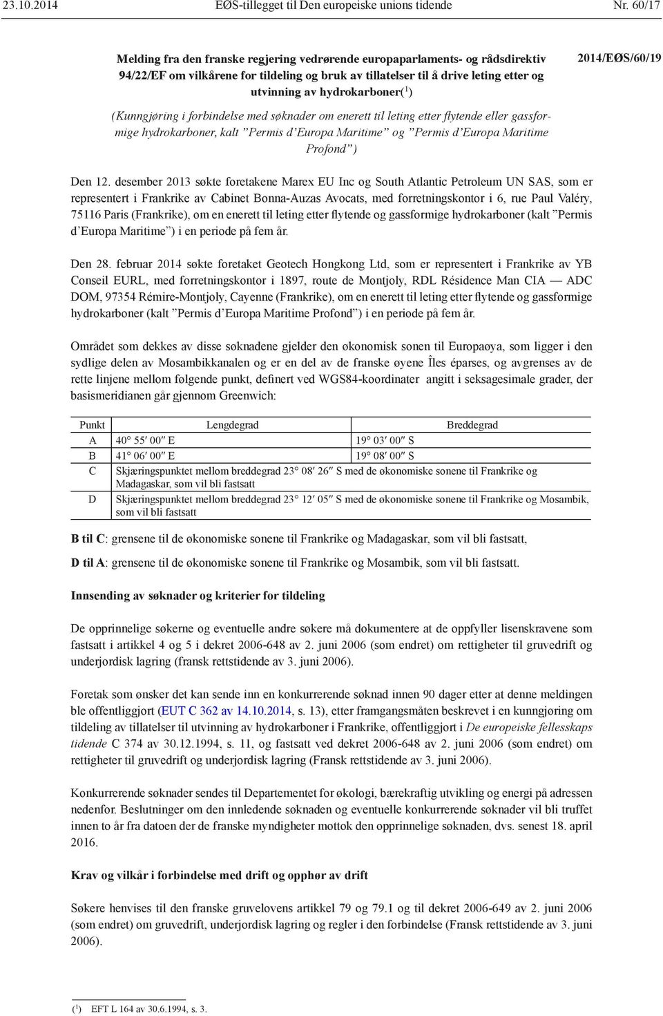 1 ) 2014/EØS/60/19 (Kunngjøring i forbindelse med søknader om enerett til leting etter flytende eller gassformige hydrokarboner, kalt Permis d Europa Maritime og Permis d Europa Maritime Profond )