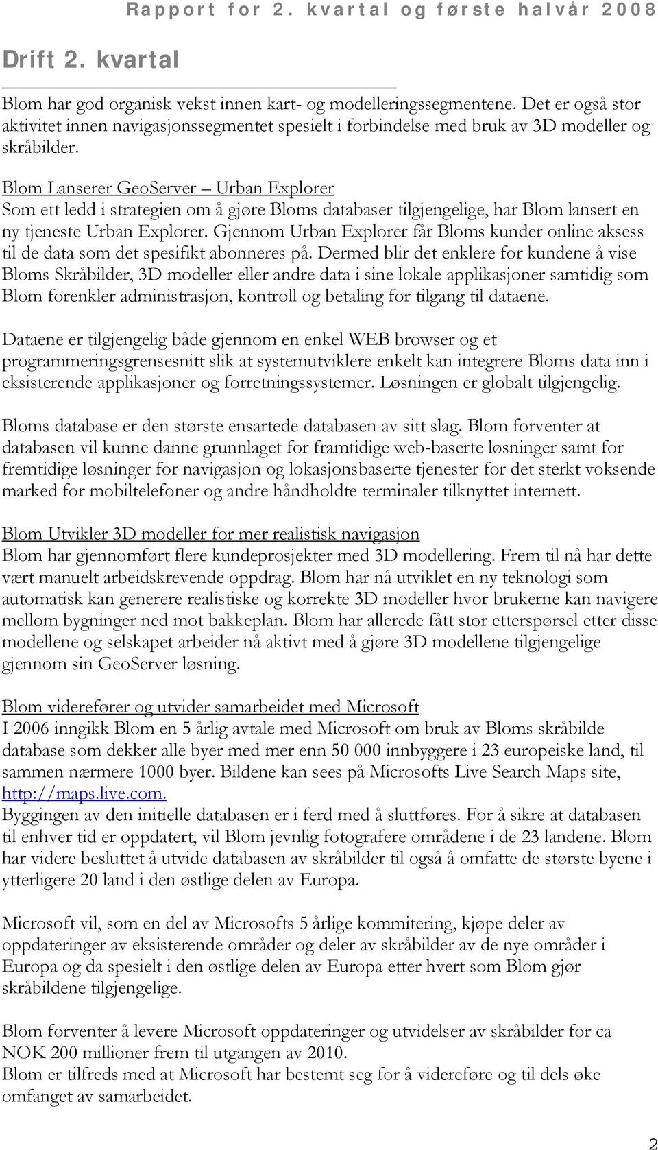 Blom Lanserer GeoServer Urban Explorer Som ett ledd i strategien om å gjøre Bloms databaser tilgjengelige, har Blom lansert en ny tjeneste Urban Explorer.