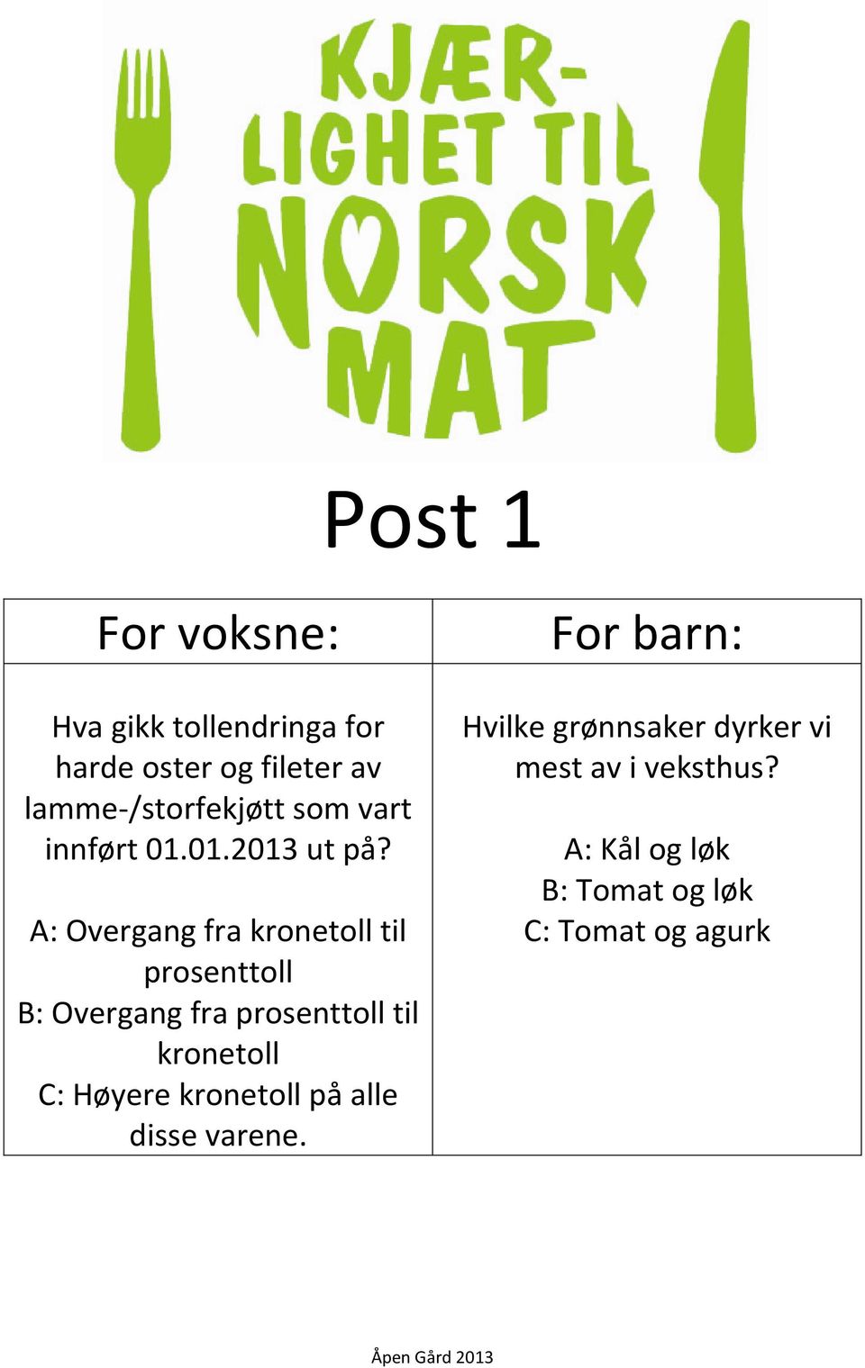 A: Overgang fra kronetoll til prosenttoll B: Overgang fra prosenttoll til kronetoll