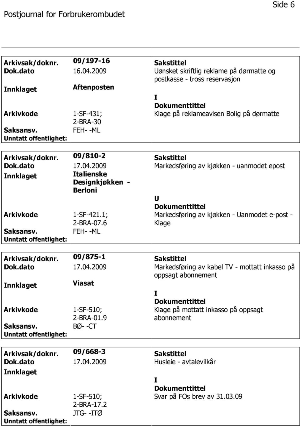 09/810-2 Sakstittel Dok.dato 17.04.2009 Markedsføring av kjøkken - uanmodet epost nnklaget talienske Designkjøkken - Berloni 1-SF-421.1; 2-BRA-07.