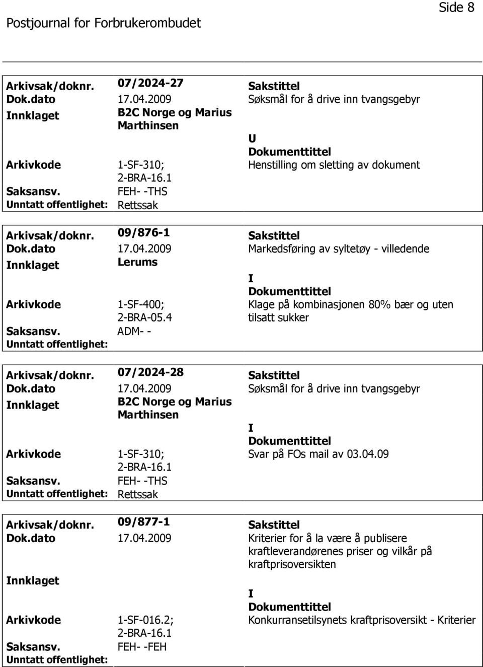 4 Klage på kombinasjonen 80% bær og uten tilsatt sukker ADM- - Arkivsak/doknr. 07/2024-28 Sakstittel Dok.dato 17.04.