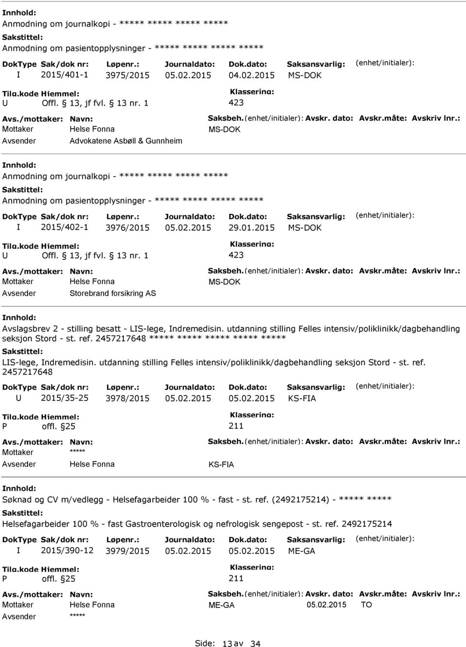 : MS-DOK Advokatene Asbøll & Gunnheim Anmodning om journalkopi - ***** ***** ***** ***** Anmodning om pasientopplysninger - ***** ***** ***** ***** 2015/402-1 3976/2015 29.01.2015 MS-DOK 423 Avs.