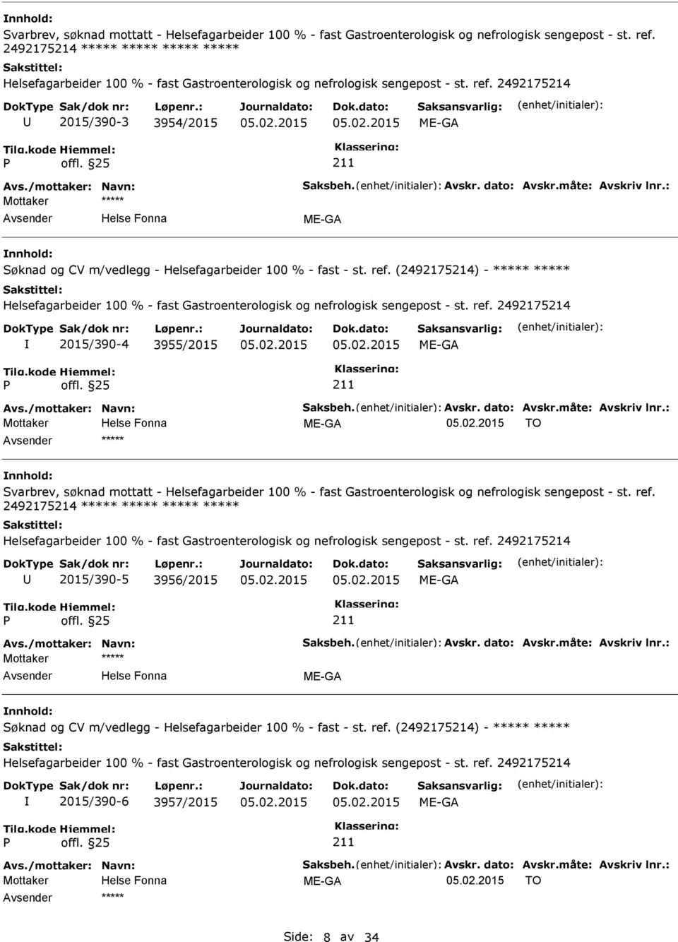 : TO ***** 2015/390-5 3956/2015 Avs./mottaker: Navn: Saksbeh. Avskr. dato: Avskr.