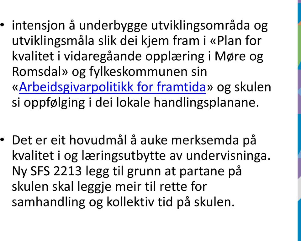 dei lokale handlingsplanane. Det er eit hovudmål å auke merksemda på kvalitet i og læringsutbytte av undervisninga.